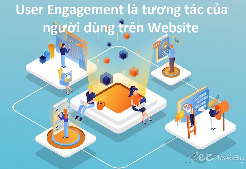 User engagement cũng có thể ảnh hưởng đến hiệu quả của các chiến lược tiếp thị.