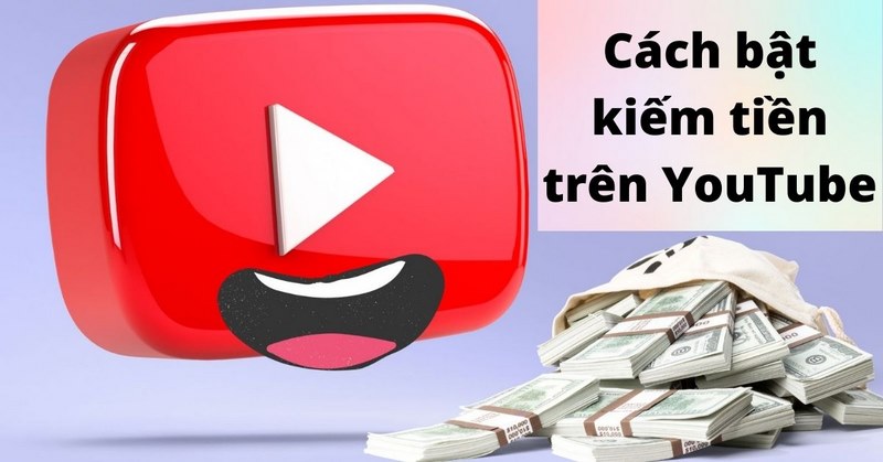 Hướng dẫn các cách kiếm tiền trên YouTube