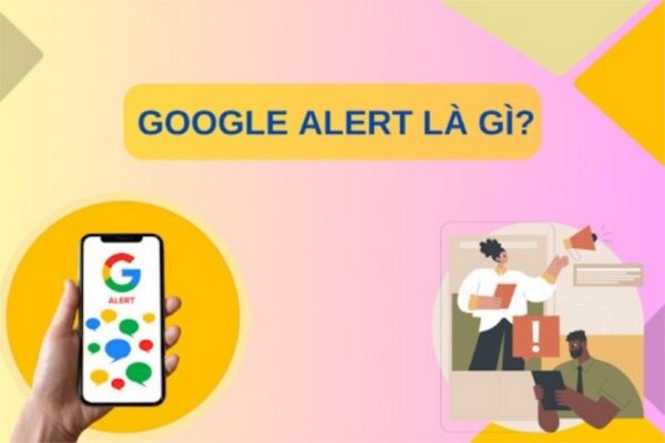 Google Alerts là một dịch vụ miễn phí do Google cung cấp