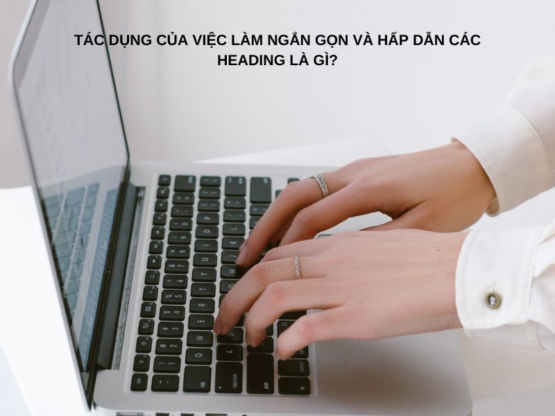 Các Heading cần ngắn gọn và hấp dẫn