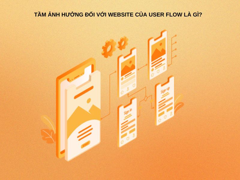 Tầm ảnh hưởng đối với website của User Flow là gì?